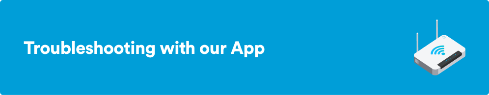 Mini Banner - Troubleshooting Broadband Blue banner with text troubleshooting with our broadband app and an emoji of a broadband router